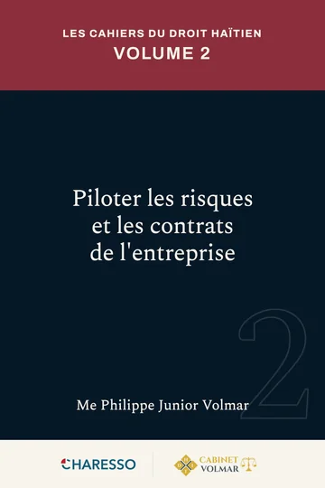 Les Cahiers du droit haïtien — Volume 2 : Piloter les risques et les contrats de l’entreprise