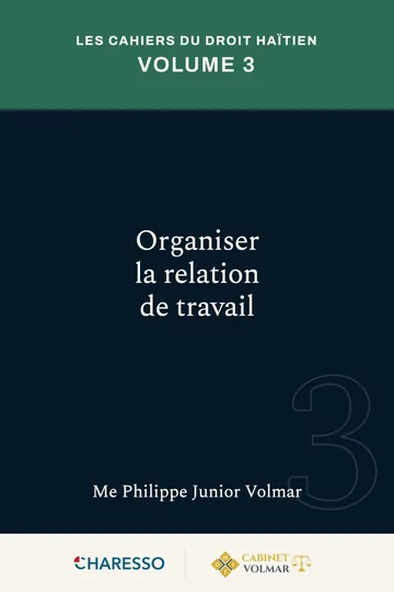 Les Cahiers du droit haïtien — Volume 3 : Organiser la relation de travail