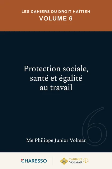 Les Cahiers du droit haïtien — Volume 6 : Protection sociale, santé et égalité au travail