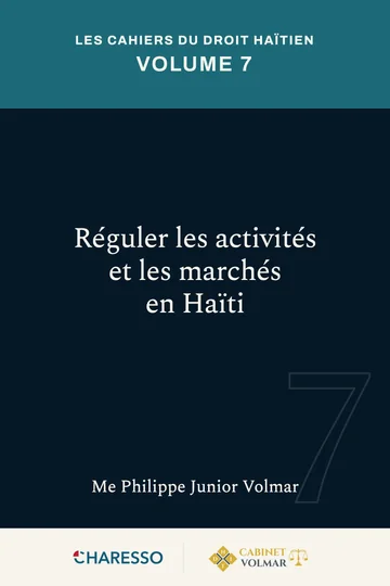 Les Cahiers du droit haïtien — Volume 7 : Réguler les activités et les marchés en Haïti